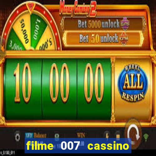 filme 007 cassino royale completo dublado